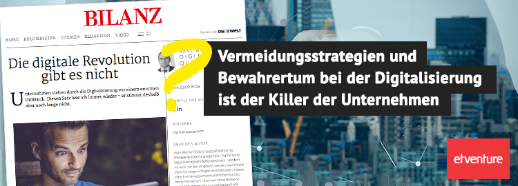 Die digitale Revolution gibt es nicht? Vermeidungsstrategien und Bewahrertum bei der Digitalisierung ist der Killer der Unternehmen