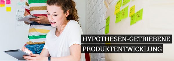Hypothesen-getriebene Produktentwicklung